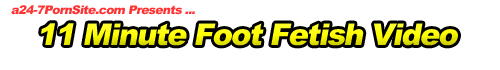 11 Minute Foot Fetish Video.