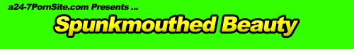 Spunkmouthed Beauty XXX Porn Movies